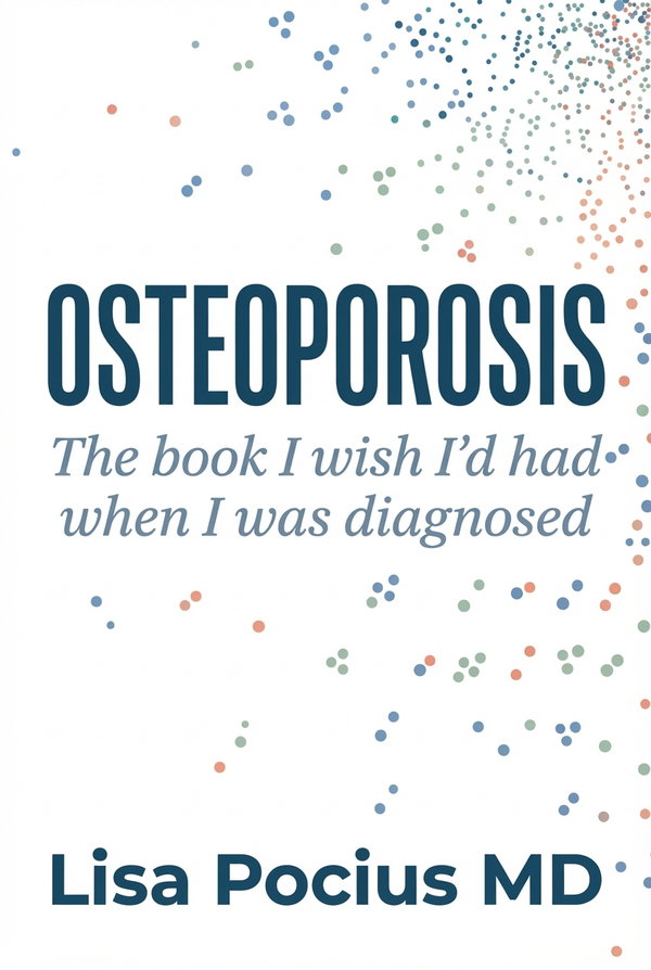 Osteoporosis book cover - The Book I Wish I'd Had When I Was Diagnosed by Lisa Pocius, MD